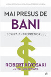 Mai presus de bani &hellip; echipa antreprenorului | Robert Kiyosaki, Rich Dad Advisors, Curtea Veche Publishing