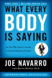 What Every Body Is Saying: An Ex-FBI Agent&#039;s Guide to Speed-Reading People