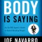 What Every Body Is Saying: An Ex-FBI Agent&#039;s Guide to Speed-Reading People