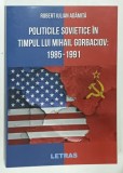 POLITICILE SOVIETICE IN TIMPUL LUI MIHAIL GORBACIOV : 1985 -1991 de ROBERT IULIAN ADAMITA , 2022