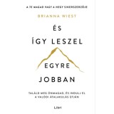 &Eacute;s &iacute;gy leszel egyre jobban - Tal&aacute;ld meg &ouml;nmagad, &eacute;s indulj el a val&oacute;di &aacute;talakul&aacute;s &uacute;tj&aacute;n - Brianna Wiest
