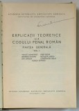 EXPLICATII TEORETICE ALE CODULUI PENAL ROMAN , PARTEA GENERALA VOL. I de VINTILA DONGOROZ , IOSIF FODOR , ION OANCEA ... , 1969 * PREZINTA HALOURI DE