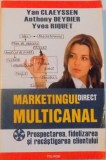 MARKETINGUL DIRECT MULTICANAL , PROSPECTAREA, FIDELIZAREA SI RECASTIGAREA CLIENTULUI de YAN CLAEYSSEN , ANTHONY DEYDIER , YVES RIQUET , 2009