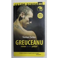 GREUCEANU - roman - cu un - politist de STELIAN TURLEA , 2010