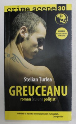 GREUCEANU - roman - cu un - politist de STELIAN TURLEA , 2010 foto