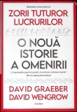 ZORII TUTUROR LUCRURILOR. O NOUA ISTORIE A OMENIRII-DAVID GRAEBER-357657