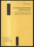 Zwischen Konfrontation and Kooperation Die Historischen Parteien Rumaniens 1944-1945 / Ulrich Burger