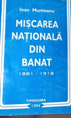 MISCAREA NATIONALA DIN BANAT 1881 1918 IOAN MUNTEANU foto