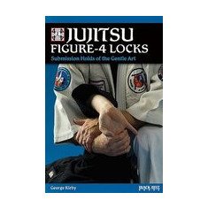 Jujitsu Figure-4 Locks: Submission Holds of the Gentle Art