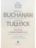 James M. Buchanan - Calculul consimtamantului (Editia: 2010)
