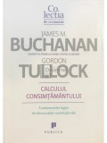 James M. Buchanan - Calculul consimțăm&acirc;ntului (editia 2010)