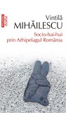 Socio-hai-hui prin Arhipelagul Romania - Polirom
