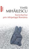 Socio-hai-hui prin Arhipelagul Romania | Vintila Mihailescu, 2020, Polirom