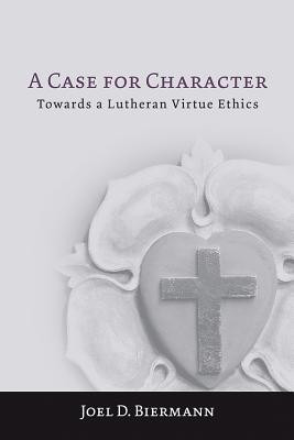 A Case for Character: Towards a Lutheran Virtue Ethics foto
