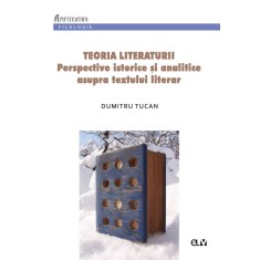 Teoria literaturii. Perspective istorice si analitice asupra textului literar &ndash; Dumitru Tucan