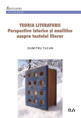 Teoria literaturii. Perspective istorice si analitice asupra textului literar &amp;ndash; Dumitru Tucan foto