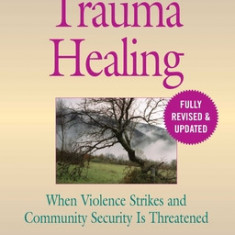 The Little Book of Trauma Healing: Revised & Updated: When Violence Strikes and Community Security Is Threatened