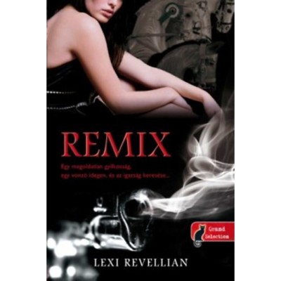 Remix - Egy megoldatlan gyilkoss&amp;aacute;g, egy vonz&amp;oacute; idegen, &amp;eacute;s az igazs&amp;aacute;g keres&amp;eacute;se - Lexi Revellian foto