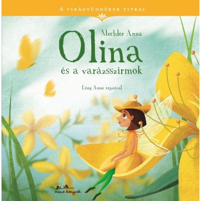 A vir&amp;aacute;gt&amp;uuml;nd&amp;eacute;rek titkai 1. - Olina &amp;eacute;s a var&amp;aacute;zsszirmok - Mechler Anna foto