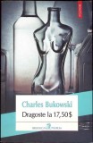 Dragoste la 17,50$ - Charles Bukowski - Polirom - 2016 - Roman Beletristica - Biblioteca Polirom - Paperback