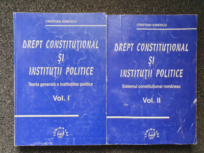 DREPT CONSTITUTIONAL SI INSTITUTII POLITICE - Cristian Ionescu (2 volume) foto