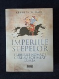 Imperiile stepelor. Triburile nomade care au schimbat lumea &ndash; Kenneth W. Harl