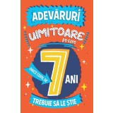 Adevaruri Uimitoare Pe Care Orice Copil De 7 Ani Trebuie Sa Le Stie, Catherine Brereton - Editura Paralela 45