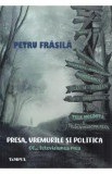 Presa, vremurile si politica. Of... televiziunea mea - Petru Frasila