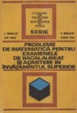 Probleme de matematica pentru examenele de bacalaureat si admitere in invatamantul superior (Editie 1972)