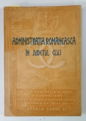 ADMINISTRATIA ROMANEASCA IN JUDETUL CLUJ , 1937 , BOGAT ILUSTRATA , CONTINE DEDICATIA LUI EUGEN DUNCA , PREFECTUL JUD. CLUJ foto