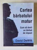 CARTEA BARBATULUI MATUR , CUM SA DEVII UN BARBAT DE IMPACT de DAVID DEWITT , 2017