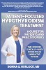 Patient-Focused Hypothyroidism Treatment: A Guide for Patients and Practitioners: Time-Honored, Clinically-Based Dosing for an Underactive Thyroid