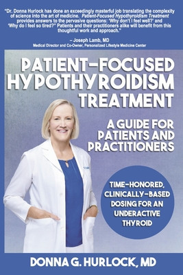 Patient-Focused Hypothyroidism Treatment: A Guide for Patients and Practitioners: Time-Honored, Clinically-Based Dosing for an Underactive Thyroid foto