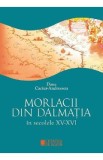 Morlacii din Dalmatia in secolele XV-XVI - Dana Caciur-Andreescu