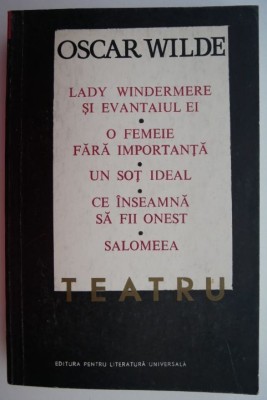 Teatru (Lady Windermere si evantaiul ei. O femeie fara importanta. Un sot ideal. Ce inseamna sa fii onest. Salomeea) &amp;ndash; Oscar Wilde foto