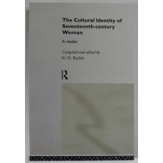 THE CULTURAL IDENTITY OF SEVENTEENTH - CENTURY WOMAN , A READER , compiled and edited by N.H. KEEBLE , 1994 , REEDITATA 2005