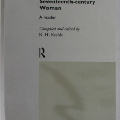 THE CULTURAL IDENTITY OF SEVENTEENTH - CENTURY WOMAN , A READER , compiled and edited by N.H. KEEBLE , 1994 , REEDITATA 2005