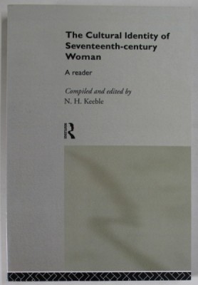 THE CULTURAL IDENTITY OF SEVENTEENTH - CENTURY WOMAN , A READER , compiled and edited by N.H. KEEBLE , 1994 , REEDITATA 2005 foto