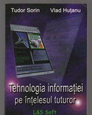 C9366 TEHNOLOGIA INFORMATIEI PE INTELESUL TUTUROR - TUDOR SORIN, VLAD HUTANU