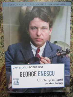 George Enescu. Un Oedip in lupta cu sine insusi - Dan-Silviu Boerescu foto