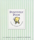 Positively Pooh: Timeless Wisdom from Pooh