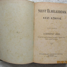 1889-Budapesta.Gyarmathy János-Szent elmélkedések kézi könyve.Limba maghiara
