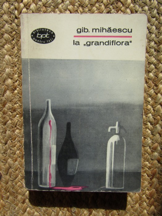GIB. MIHAESCU - LA GRANDIFLORA ( NUVELE I ) ( BPT382 )