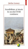 Sensibilitate si istorie in secolul XVIII romanesc/Stefan Lemny