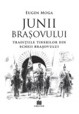 Junii Brașovului: Tradițiile tinerilor din Scheii Brașovului - Paperback brosat - Eugen Moga - Creator