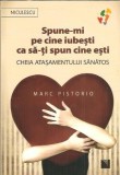 Carte Spune-mi pe cine iubesti ca sa-ti spun cine esti - Marc Pistorio, Editura Niculescu, 2017, 213 pagini, Stare buna, Literatura Clasica