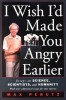 I Wish I&#039;d Made You Angry Earlier: Essays on Science, Scientists, and Humanity