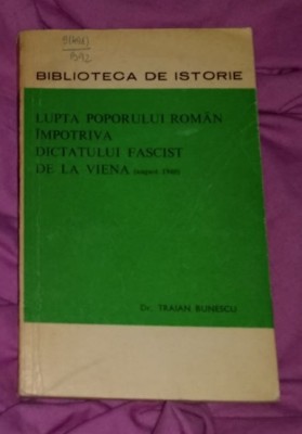 Lupta poporului roman impotriva Dictatului fascist de la Viena/ Traian Bunescu foto