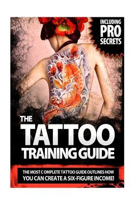 The Tattoo Training Guide: The Most Comprehensive, Easy to Follow Tattoo Training Guide. foto