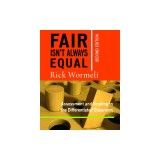 Fair Isn't Always Equal: Assessing &amp; Grading in the Differentiated Classroom